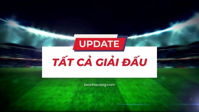 keonhacaisg cập nhật đa dạng các giải đấu hàng đầu thế giới